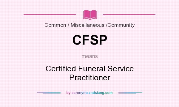 What does CFSP mean? It stands for Certified Funeral Service Practitioner