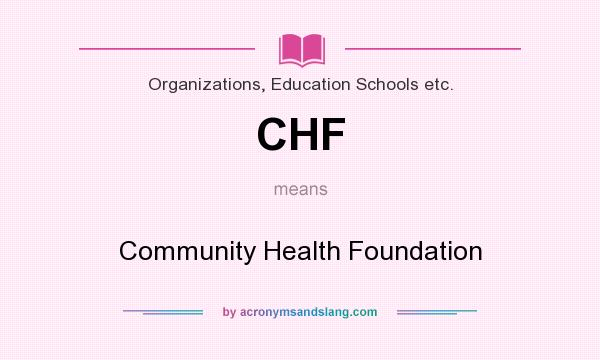 What does CHF mean? It stands for Community Health Foundation