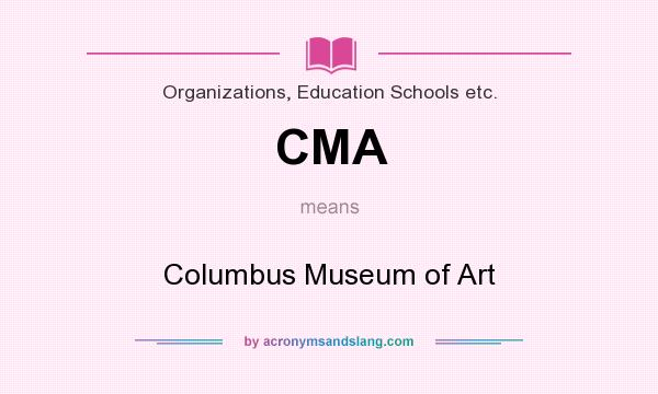 What does CMA mean? It stands for Columbus Museum of Art