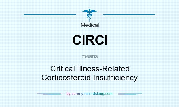 What does CIRCI mean? It stands for Critical Illness-Related Corticosteroid Insufficiency