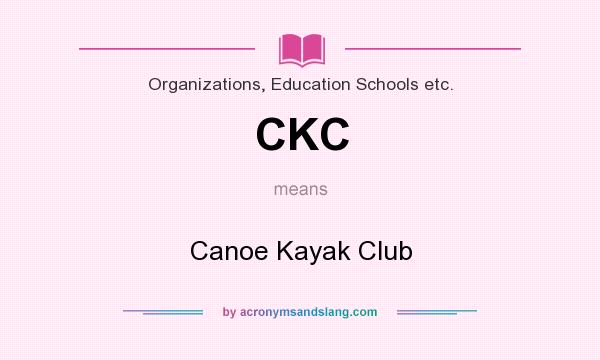 What does CKC mean? It stands for Canoe Kayak Club