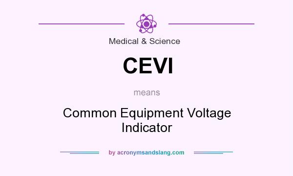 What does CEVI mean? It stands for Common Equipment Voltage Indicator