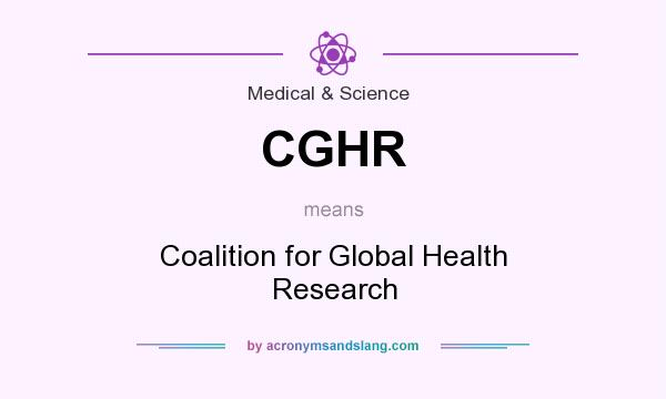 What does CGHR mean? It stands for Coalition for Global Health Research