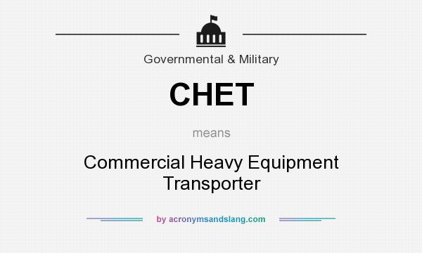 What does CHET mean? It stands for Commercial Heavy Equipment Transporter
