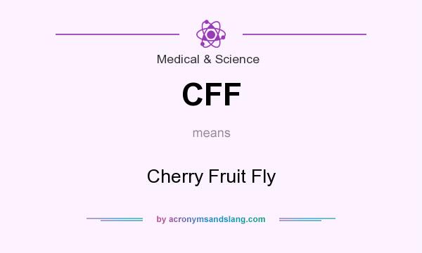 What does CFF mean? It stands for Cherry Fruit Fly