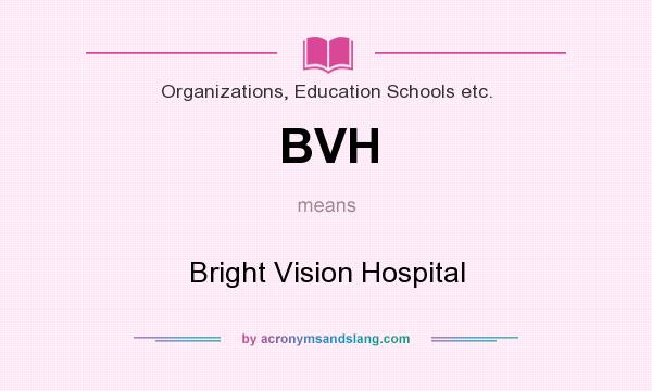 What does BVH mean? It stands for Bright Vision Hospital