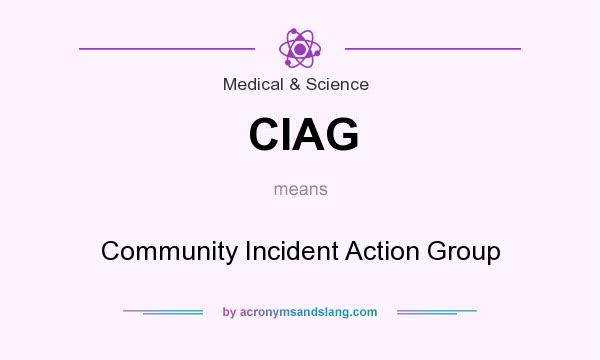 What does CIAG mean? It stands for Community Incident Action Group