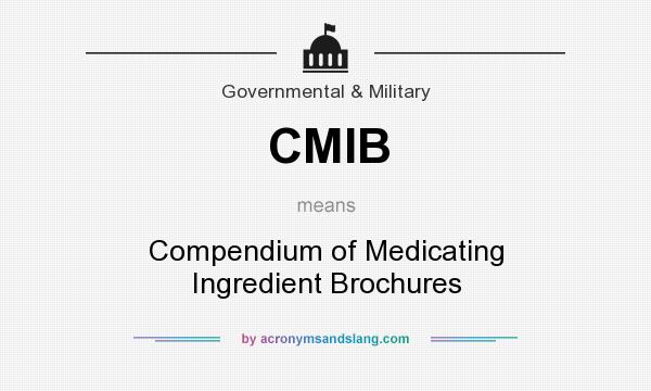What does CMIB mean? It stands for Compendium of Medicating Ingredient Brochures
