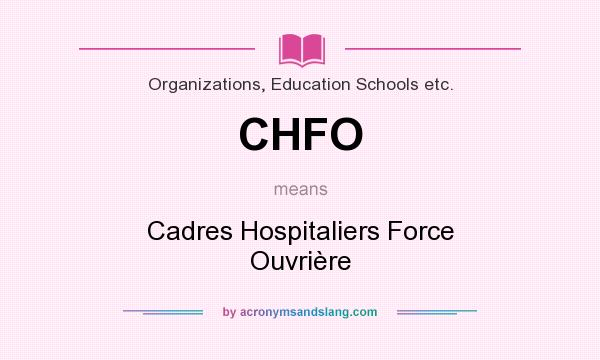 What does CHFO mean? It stands for Cadres Hospitaliers Force Ouvrière