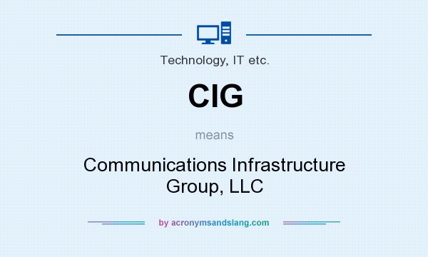 What does CIG mean? It stands for Communications Infrastructure Group, LLC