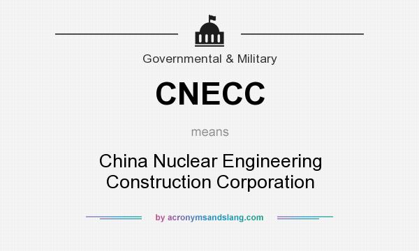 What does CNECC mean? It stands for China Nuclear Engineering Construction Corporation