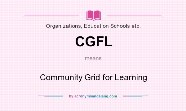 What does CGFL mean? It stands for Community Grid for Learning
