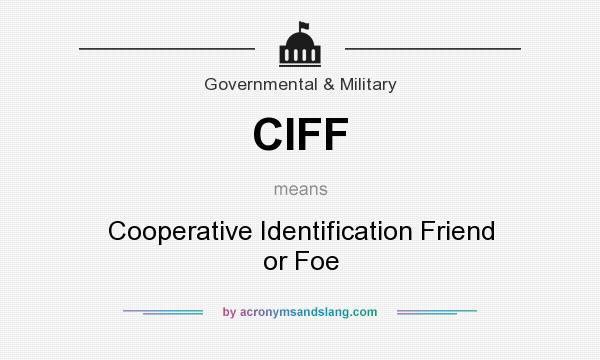 What does CIFF mean? It stands for Cooperative Identification Friend or Foe