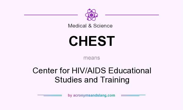 What does CHEST mean? It stands for Center for HIV/AIDS Educational Studies and Training