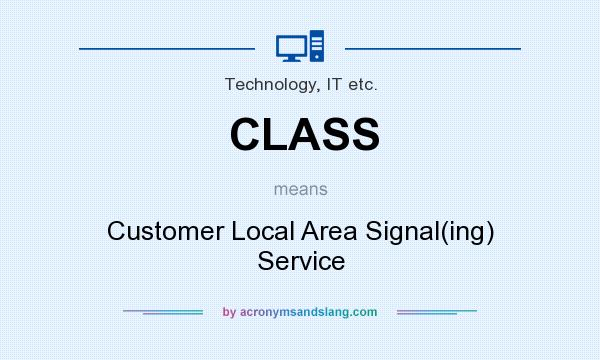 What does CLASS mean? It stands for Customer Local Area Signal(ing) Service