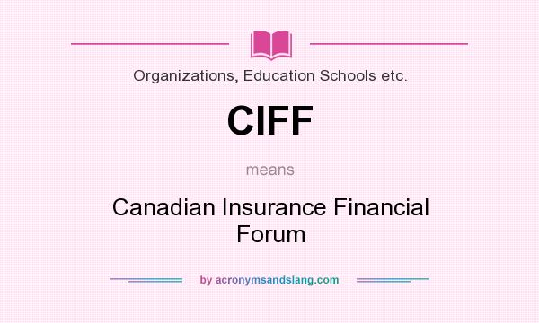 What does CIFF mean? It stands for Canadian Insurance Financial Forum