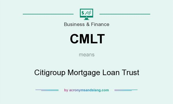 What does CMLT mean? It stands for Citigroup Mortgage Loan Trust