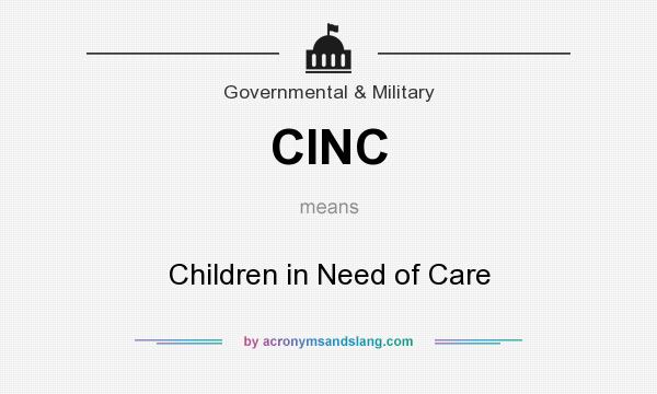 What does CINC mean? It stands for Children in Need of Care