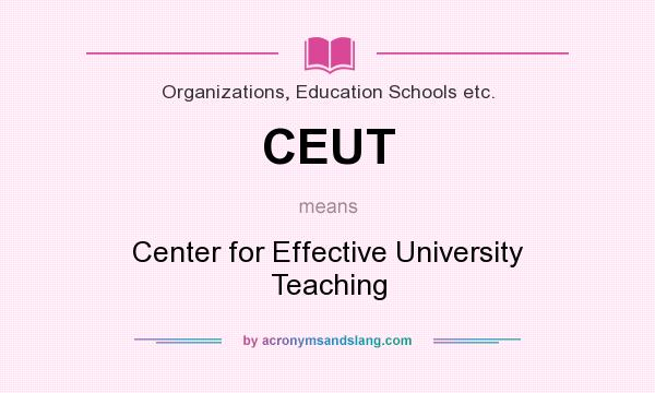 What does CEUT mean? It stands for Center for Effective University Teaching