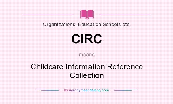 What does CIRC mean? It stands for Childcare Information Reference Collection
