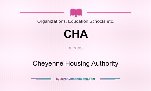 What does CHA mean? It stands for Cheyenne Housing Authority