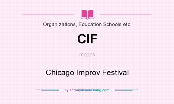 What does CIF mean? It stands for Chicago Improv Festival