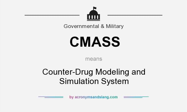 What does CMASS mean? It stands for Counter-Drug Modeling and Simulation System