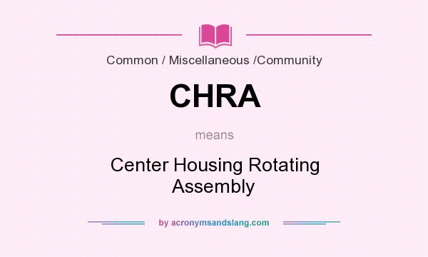 What does CHRA mean? It stands for Center Housing Rotating Assembly