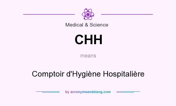 What does CHH mean? It stands for Comptoir d`Hygiène Hospitalière