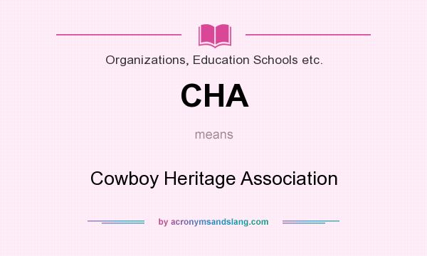 What does CHA mean? It stands for Cowboy Heritage Association
