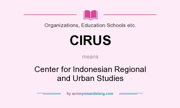 What does CIRUS mean? It stands for Center for Indonesian Regional and Urban Studies