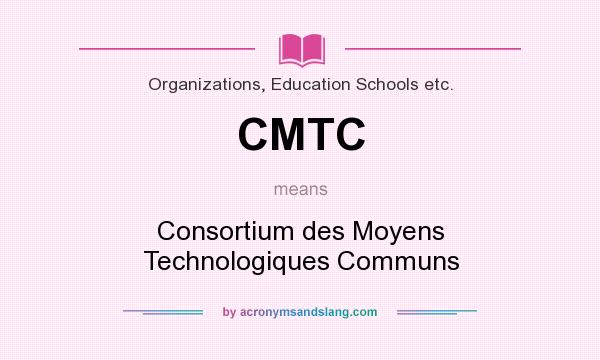 What does CMTC mean? It stands for Consortium des Moyens Technologiques Communs