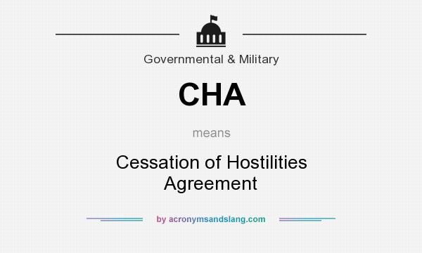 What does CHA mean? It stands for Cessation of Hostilities Agreement