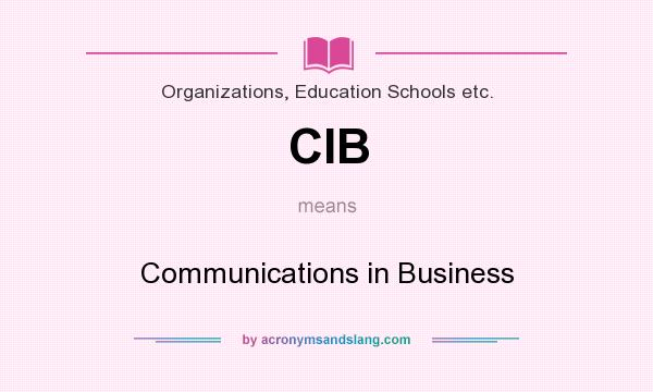 What does CIB mean? It stands for Communications in Business
