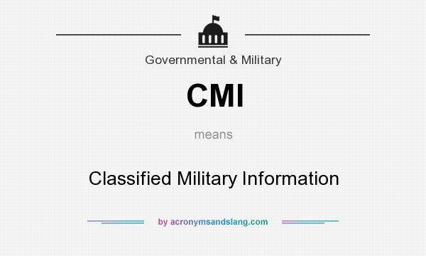 What does CMI mean? It stands for Classified Military Information