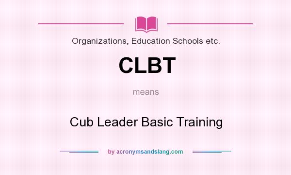 What does CLBT mean? It stands for Cub Leader Basic Training