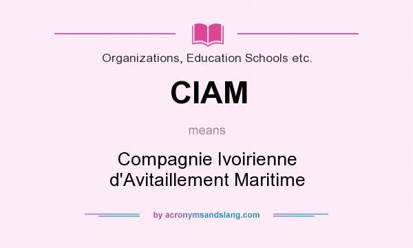 What does CIAM mean? It stands for Compagnie Ivoirienne d`Avitaillement Maritime