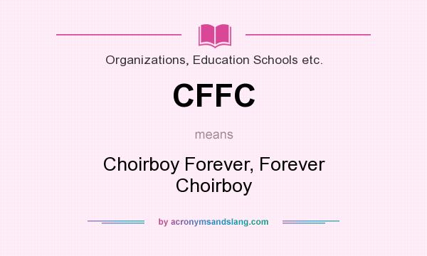 What does CFFC mean? It stands for Choirboy Forever, Forever Choirboy