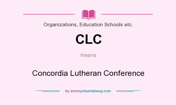 What does CLC mean? It stands for Concordia Lutheran Conference