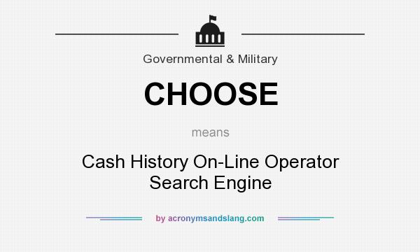 What does CHOOSE mean? It stands for Cash History On-Line Operator Search Engine