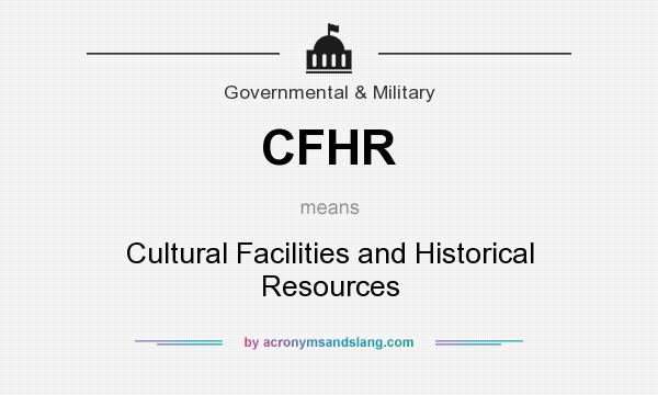 What does CFHR mean? It stands for Cultural Facilities and Historical Resources