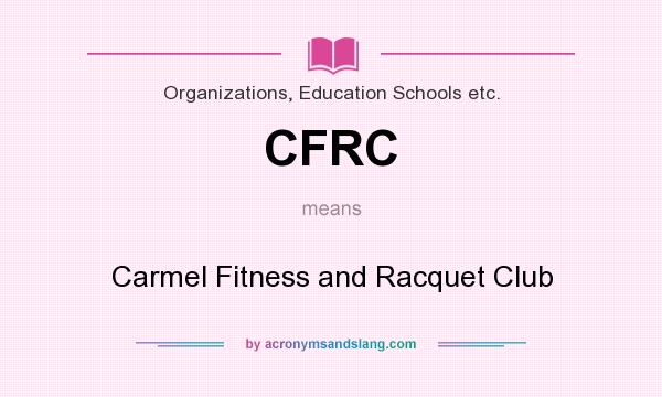 What does CFRC mean? It stands for Carmel Fitness and Racquet Club