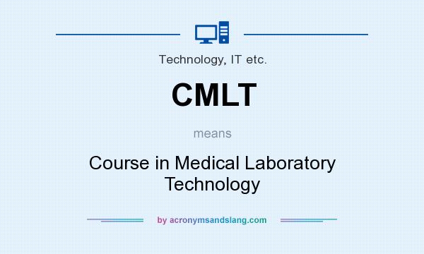 What does CMLT mean? It stands for Course in Medical Laboratory Technology
