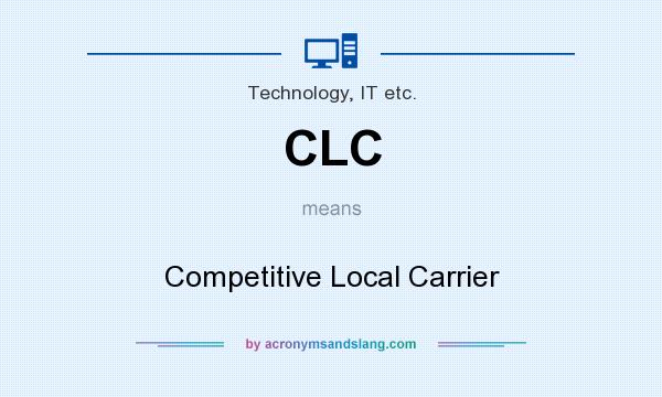 What does CLC mean? It stands for Competitive Local Carrier