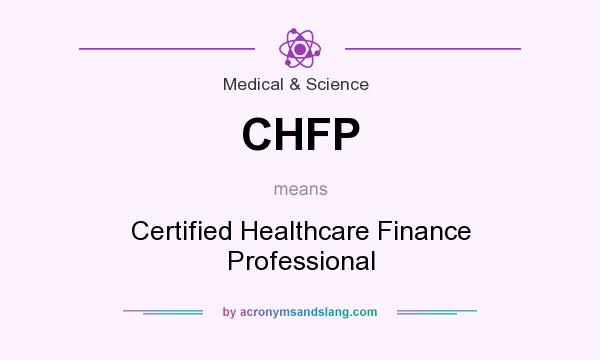 What does CHFP mean? It stands for Certified Healthcare Finance Professional