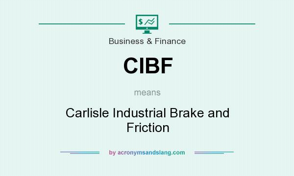 What does CIBF mean? It stands for Carlisle Industrial Brake and Friction