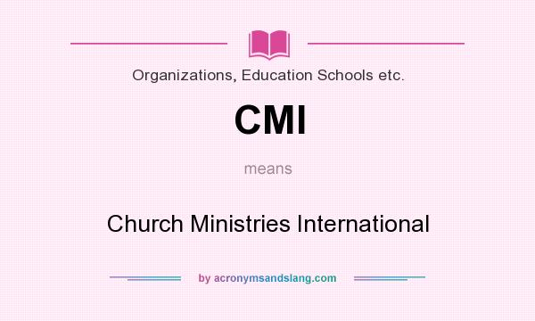 What does CMI mean? It stands for Church Ministries International