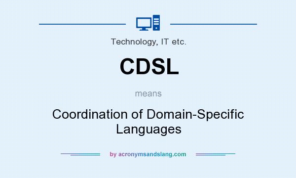 What does CDSL mean? It stands for Coordination of Domain-Specific Languages