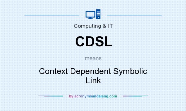 What does CDSL mean? It stands for Context Dependent Symbolic Link