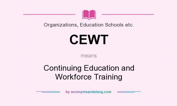 What does CEWT mean? It stands for Continuing Education and Workforce Training